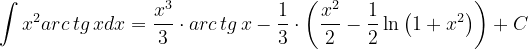 \dpi{120} \int x^{2}arc\, tg\, xdx=\frac{x^{3}}{3}\cdot arc\, tg\, x-\frac{1}{3}\cdot \left ( \frac{x^{2}}{2}-\frac{1}{2}\ln \left ( 1+x^{2} \right ) \right )+C